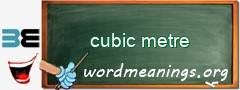 WordMeaning blackboard for cubic metre